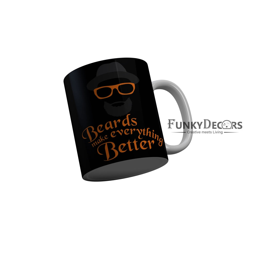 FunkyDecors Beards Make Everything Better Black Funny Quotes Ceramic Coffee Mug, 350 ml