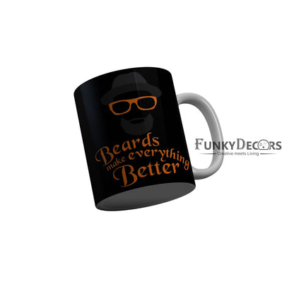 FunkyDecors Beards Make Everything Better Black Funny Quotes Ceramic Coffee Mug, 350 ml