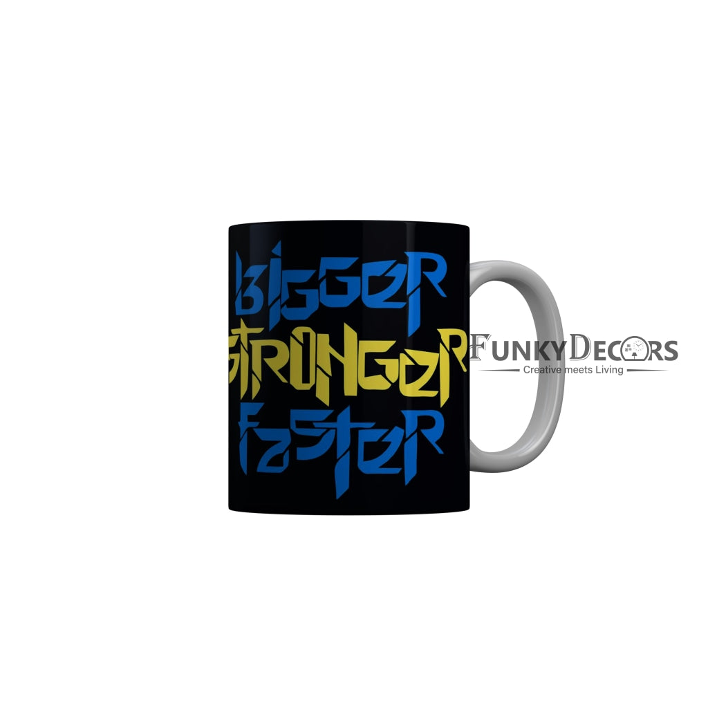 FunkyDecors Bigger Stronger Black Faster Motivational Quotes Ceramic Coffee Mug, 350 ml