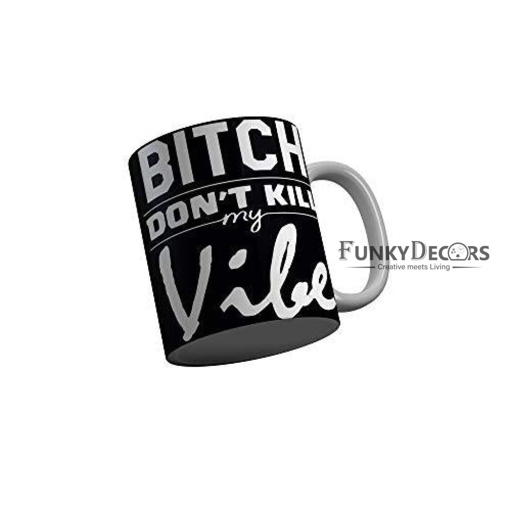 Funkydecors Bitch Dont Kill My Vibe Black Quotes Ceramic Coffee Mug 350 Ml Mugs