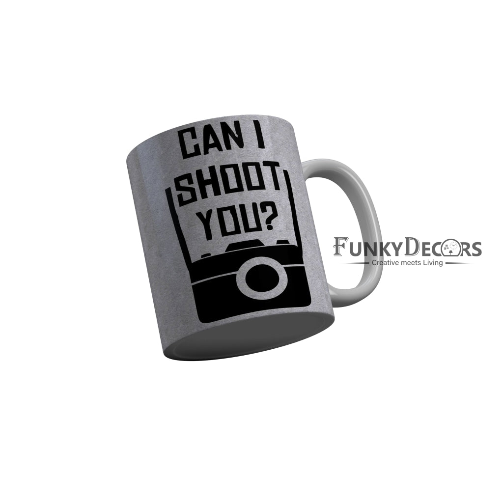 FunkyDecors Can I shoot You Grey Funny Quotes Ceramic Coffee Mug, 350 ml