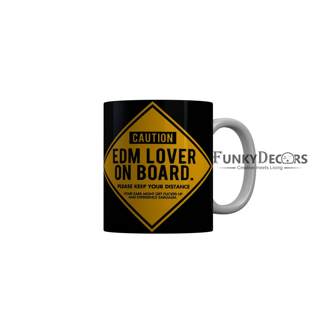 FunkyDecors Caution Edm Lover On Board Black Funny Quotes Ceramic Coffee Mug, 350 ml