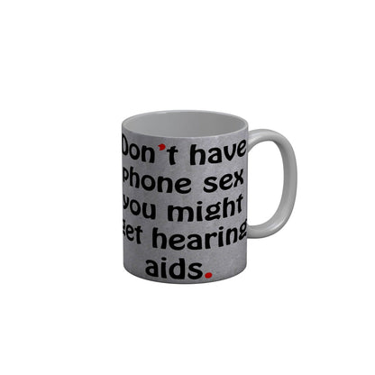 FunkyDecors Dont Have Phone Sex You Might Get Hearing Aids Funny Quotes Ceramic Coffee Mug, 350 ml