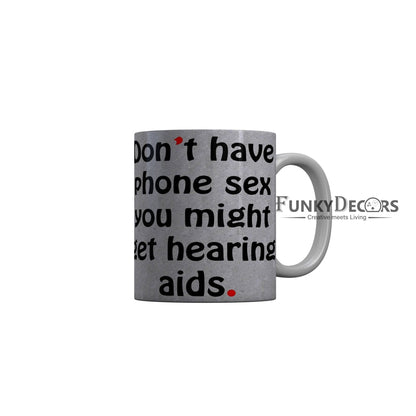 FunkyDecors Dont Have Phone Sex You Might Get Hearing Aids Funny Quotes Ceramic Coffee Mug, 350 ml