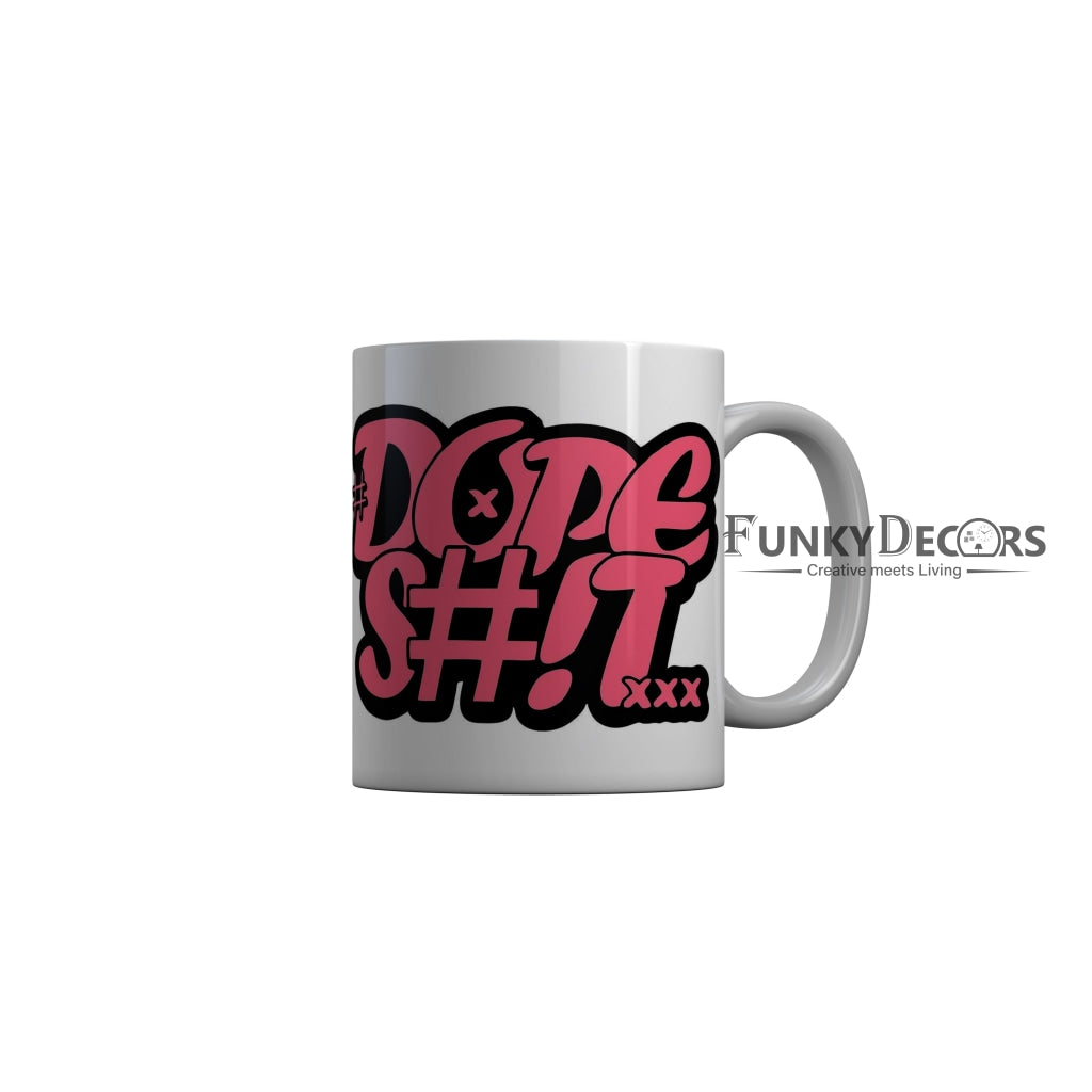 FunkyDecors Dope Shit White Funny Quotes Ceramic Coffee Mug, 350 ml