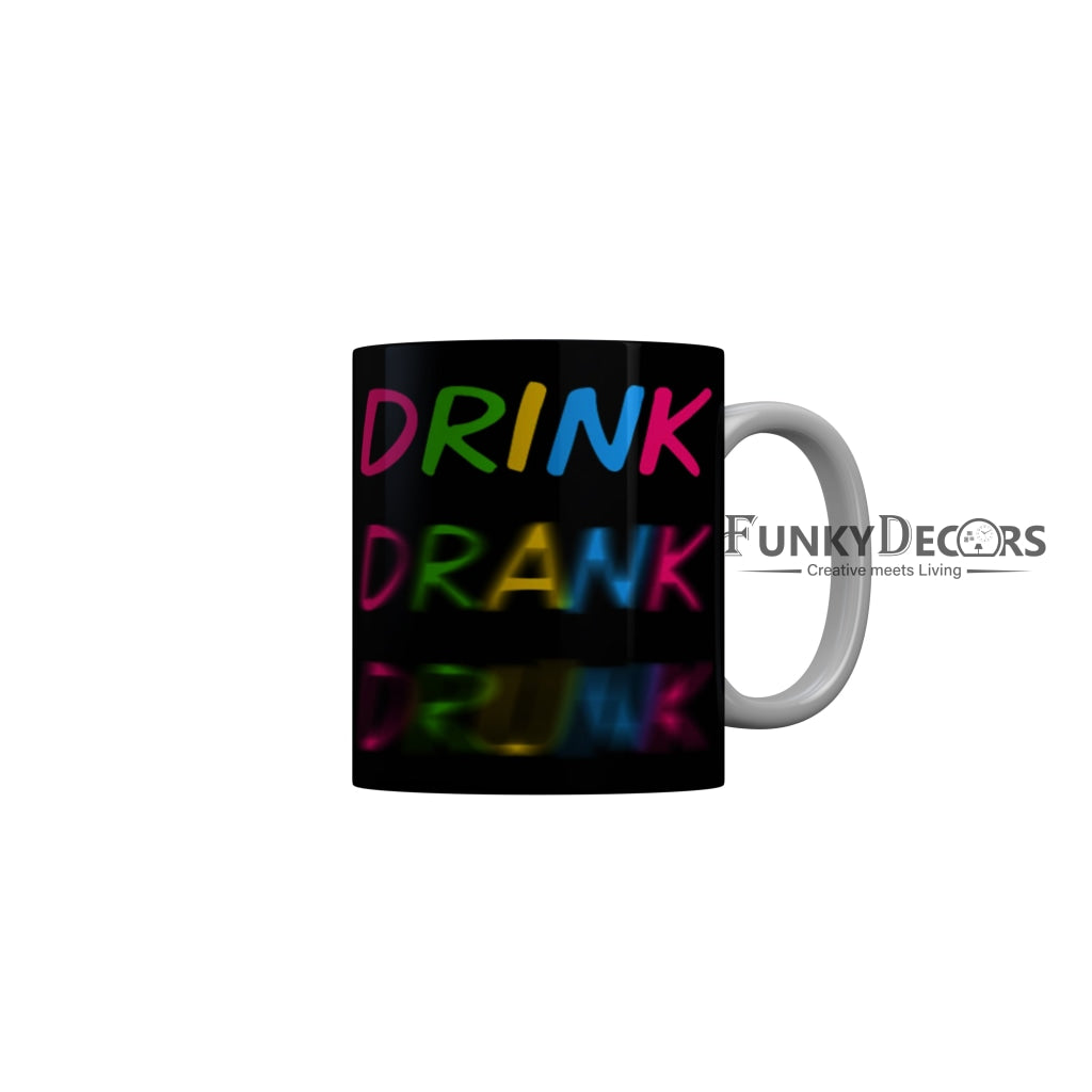 FunkyDecors Drink Drank Drunk Funny Quotes Ceramic Coffee Mug, 350 ml