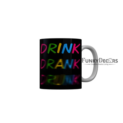 FunkyDecors Drink Drank Drunk Funny Quotes Ceramic Coffee Mug, 350 ml