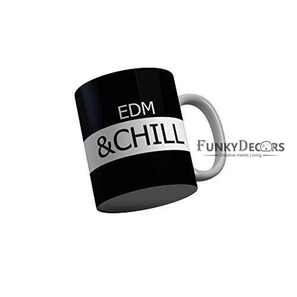 Funkydecors Edm And Chill Black Funny Quotes Ceramic Coffee Mug 350 Ml Mugs