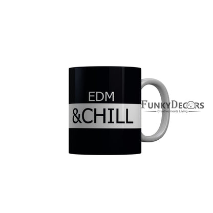 FunkyDecors EDM and Chill Black Funny Quotes Ceramic Coffee Mug, 350 ml