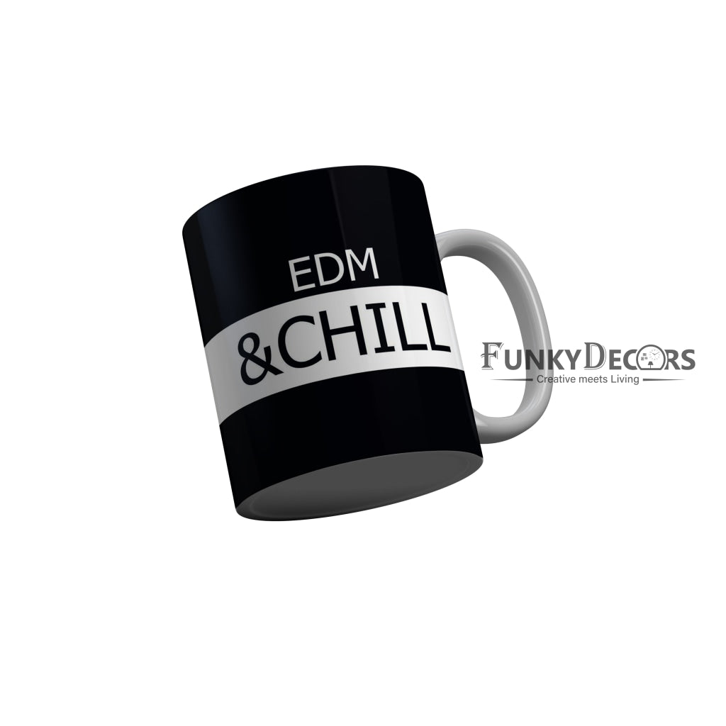 FunkyDecors EDM and Chill Black Funny Quotes Ceramic Coffee Mug, 350 ml