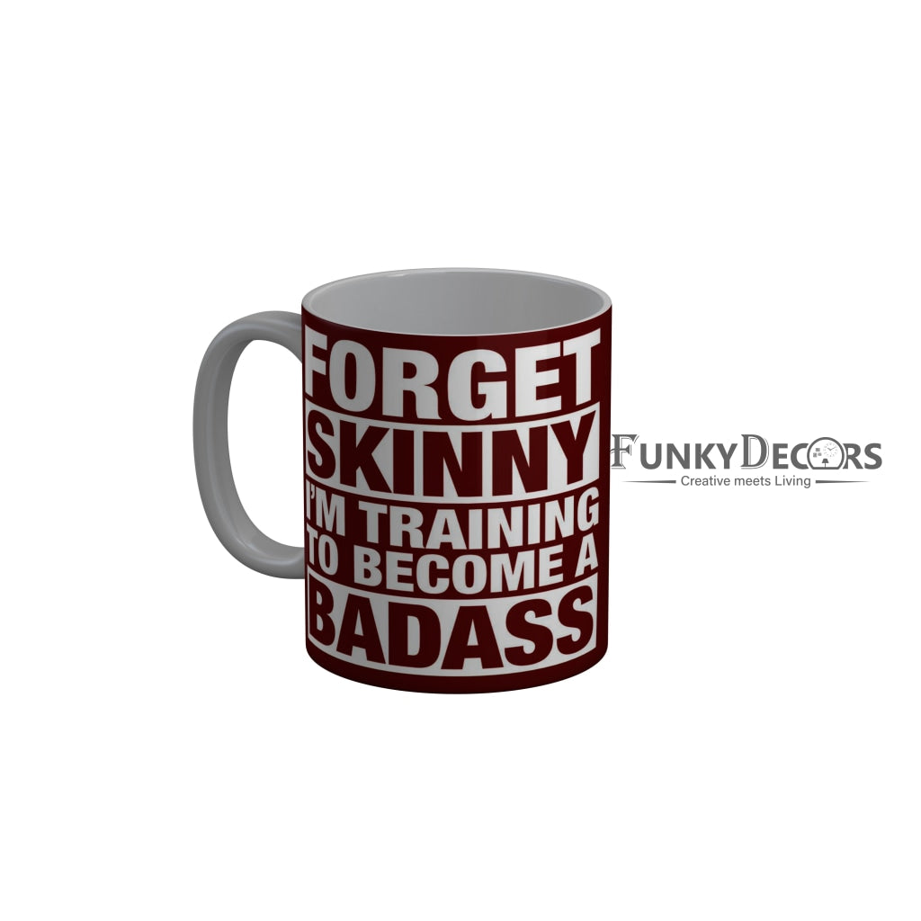 FunkyDecors Forget Skinny I am Training To Become A Badass Red Funny Quotes Ceramic Coffee Mug, 350 ml