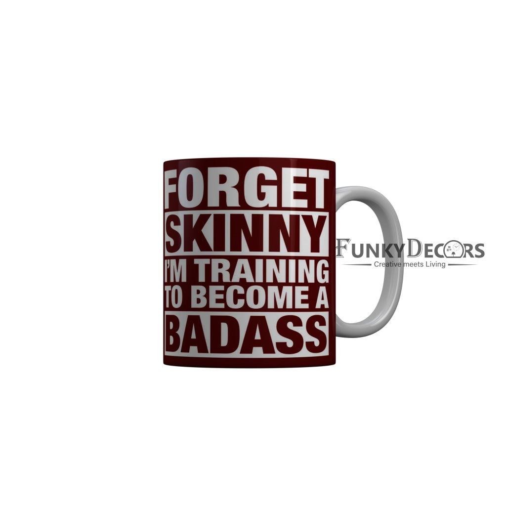FunkyDecors Forget Skinny I am Training To Become A Badass Red Funny Quotes Ceramic Coffee Mug, 350 ml