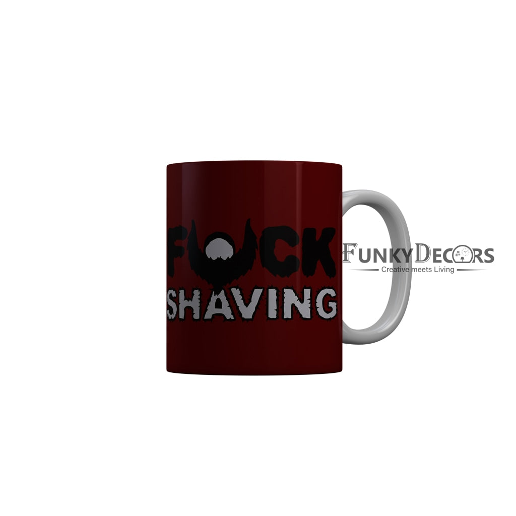FunkyDecors Fuck Shaving Red Funny Quotes Ceramic Coffee Mug, 350 ml