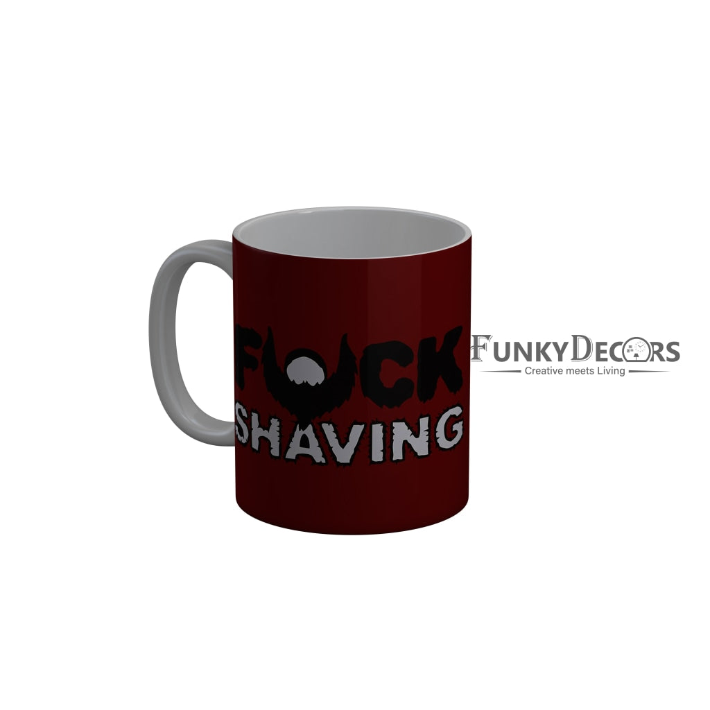 FunkyDecors Fuck Shaving Red Funny Quotes Ceramic Coffee Mug, 350 ml