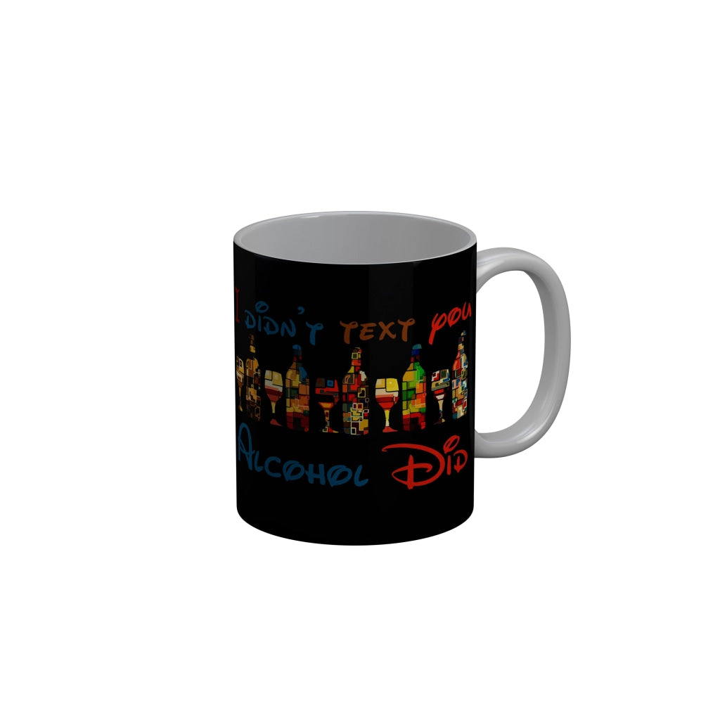 FunkyDecors I Did Not Text You Alcohol Did Black Funny Quotes Ceramic Coffee Mug, 350 ml