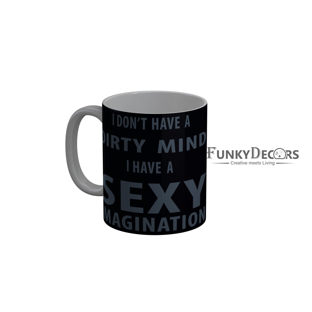 FunkyDecors I Dont Have A Dirty Mind I Have A Sexy Imagination Black Funny Quotes Ceramic Coffee Mug, 350 ml
