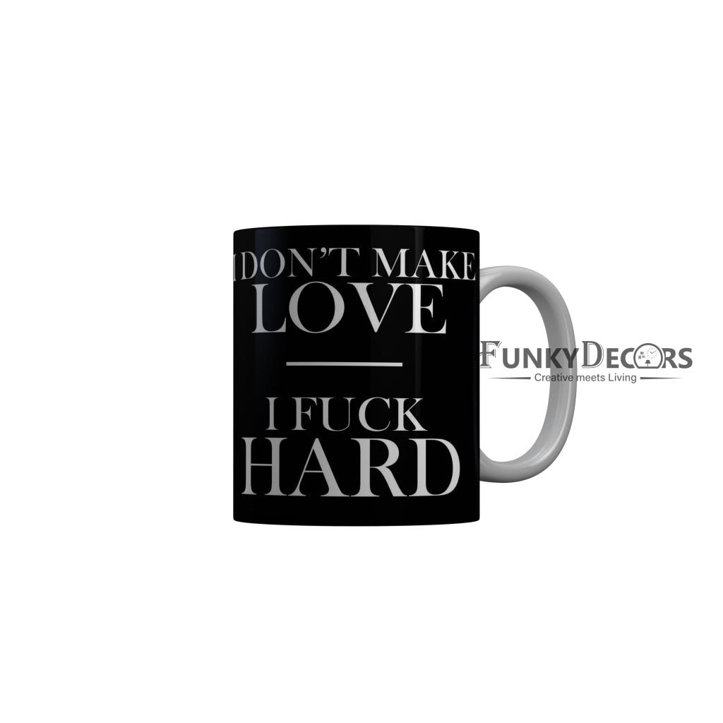 FunkyDecors I Dont Make Love I Fuck Hard Black Funny Quotes Ceramic Coffee Mug, 350 ml