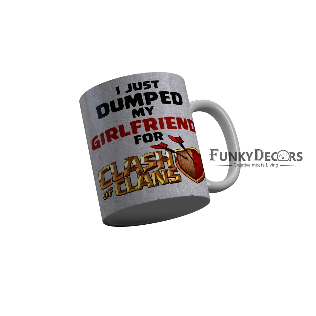 FunkyDecors I Just Dumped My Girlfriend for Clash of Clans Quotes Ceramic Coffee Mug, 350 ml