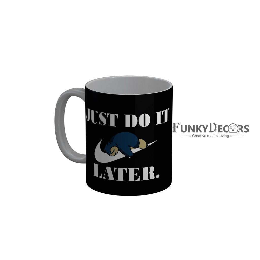 FunkyDecors Just Do It Later Black Funny Quotes Ceramic Coffee Mug, 350 ml