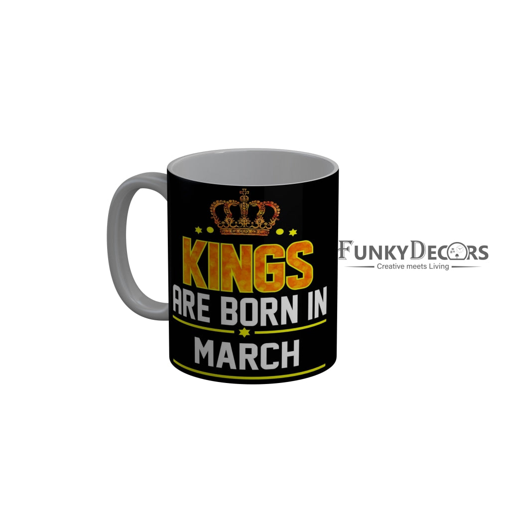 FunkyDecors Kings Are Born In March Black Birthday Quotes Ceramic Coffee Mug, 350 ml