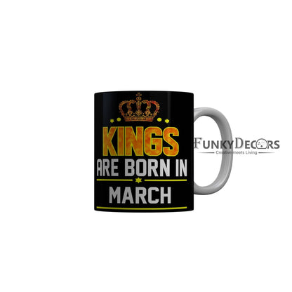 FunkyDecors Kings Are Born In March Black Birthday Quotes Ceramic Coffee Mug, 350 ml