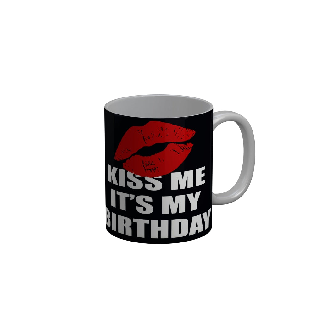 FunkyDecors Kiss Me Its My Birthday Black Birthday Quotes Ceramic Coffee Mug, 350 ml