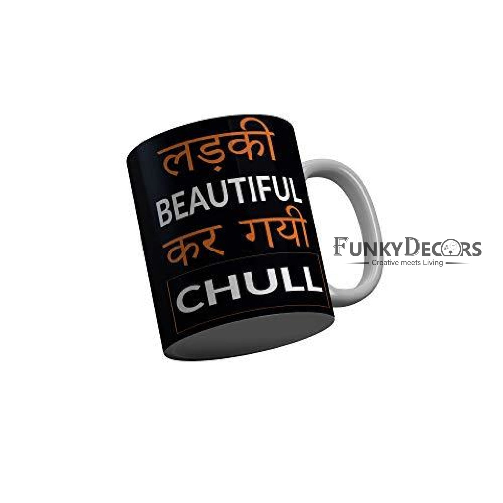 Funkydecors Ladki Beautiful Kar Gai Chull Black Funny Quotes Ceramic Coffee Mug 350 Ml Mugs
