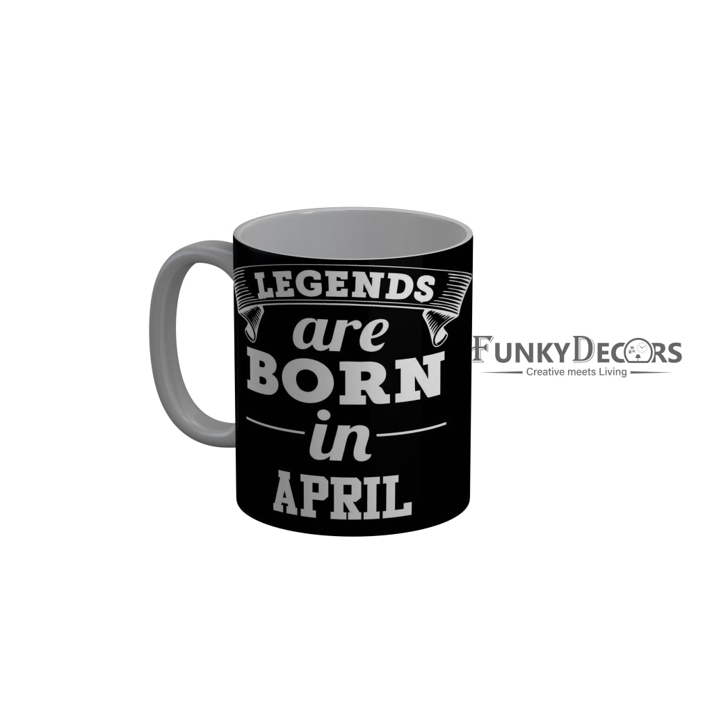 FunkyDecors Legends Are Born In April Black Birthday Quotes Ceramic Coffee Mug, 350 ml