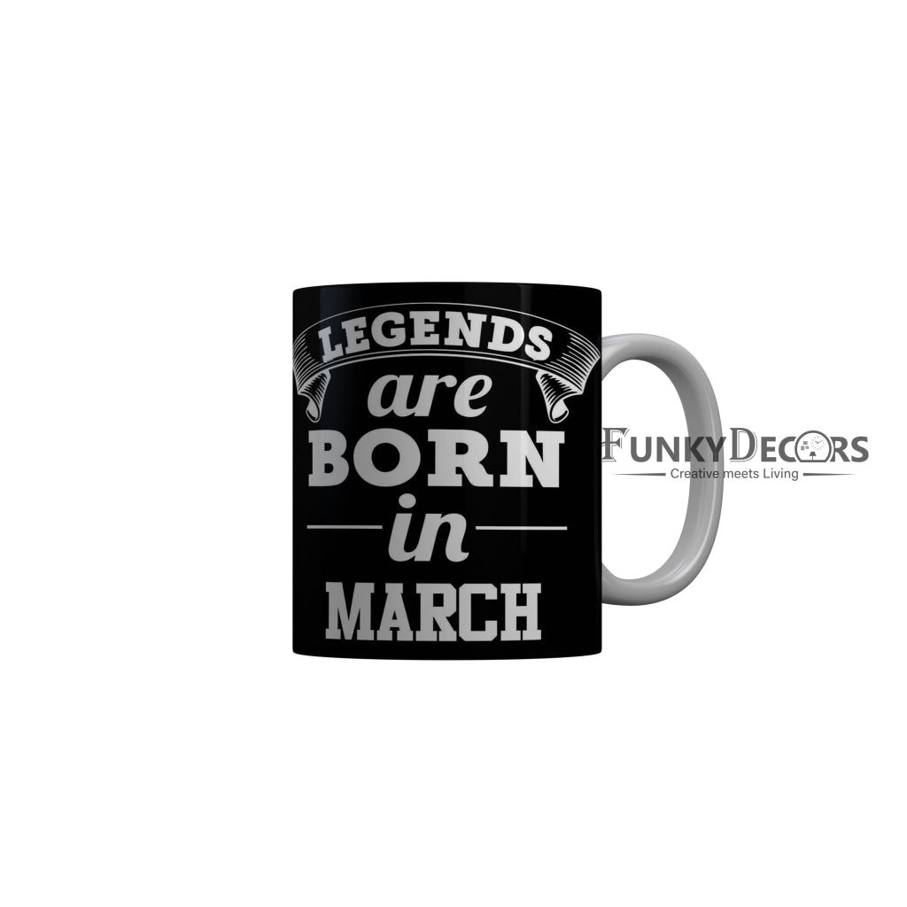 FunkyDecors Legends Are Born In March Black Birthday Quotes Ceramic Coffee Mug, 350 ml