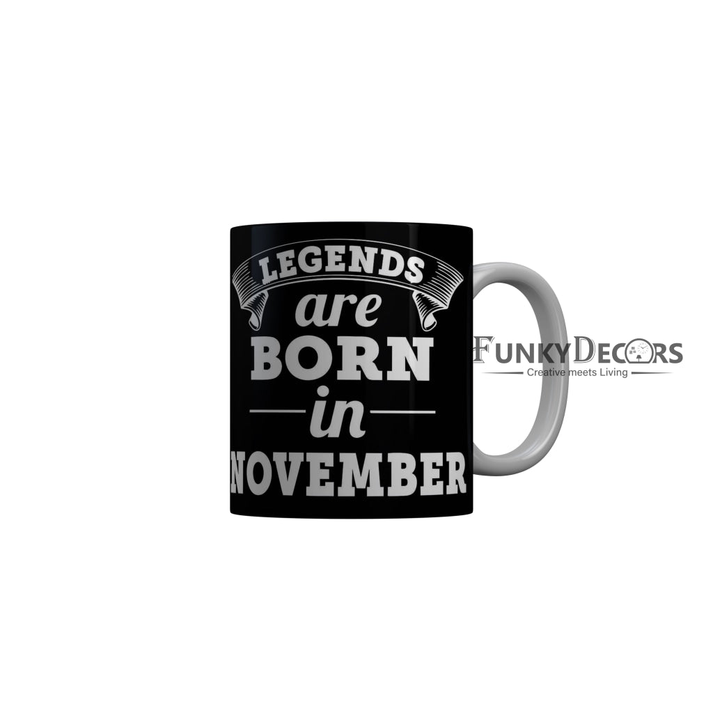 FunkyDecors Legends Are Born In November Black Birthday Quotes Ceramic Coffee Mug, 350 ml