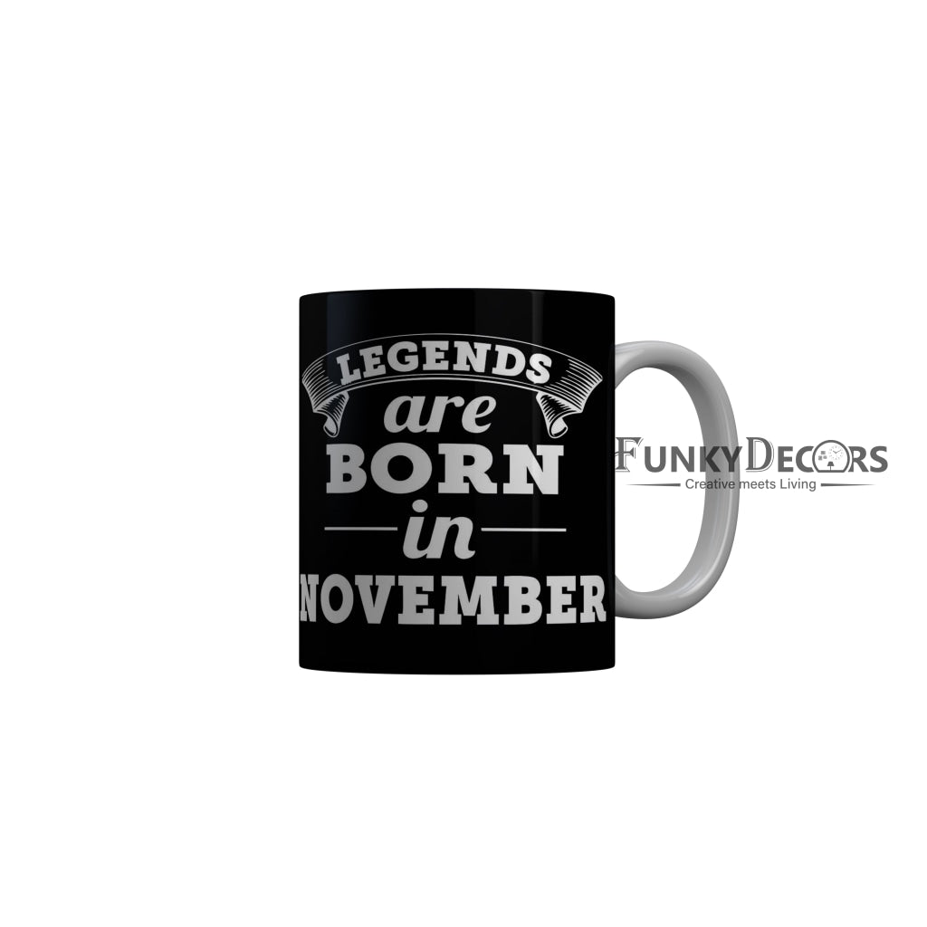 FunkyDecors Legends Are Born In November Black Birthday Quotes Ceramic Coffee Mug, 350 ml