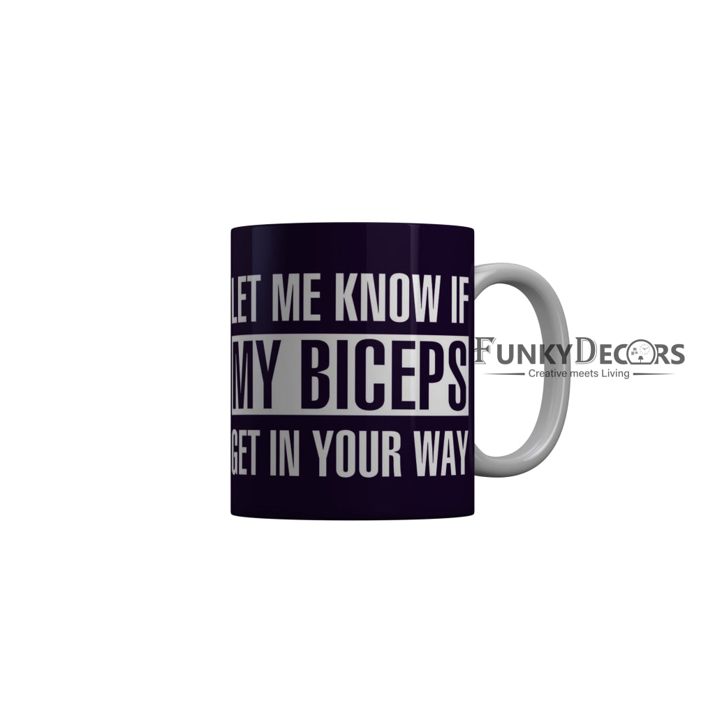 FunkyDecors Let Me Know If My Biceps Get In Your Way Blue Funny Quotes Ceramic Coffee Mug, 350 ml