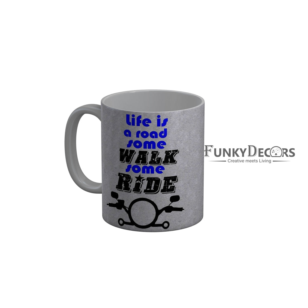 FunkyDecors Life Is A Road Some Walk Some Ride Grey Funny Quotes Ceramic Coffee Mug, 350 ml