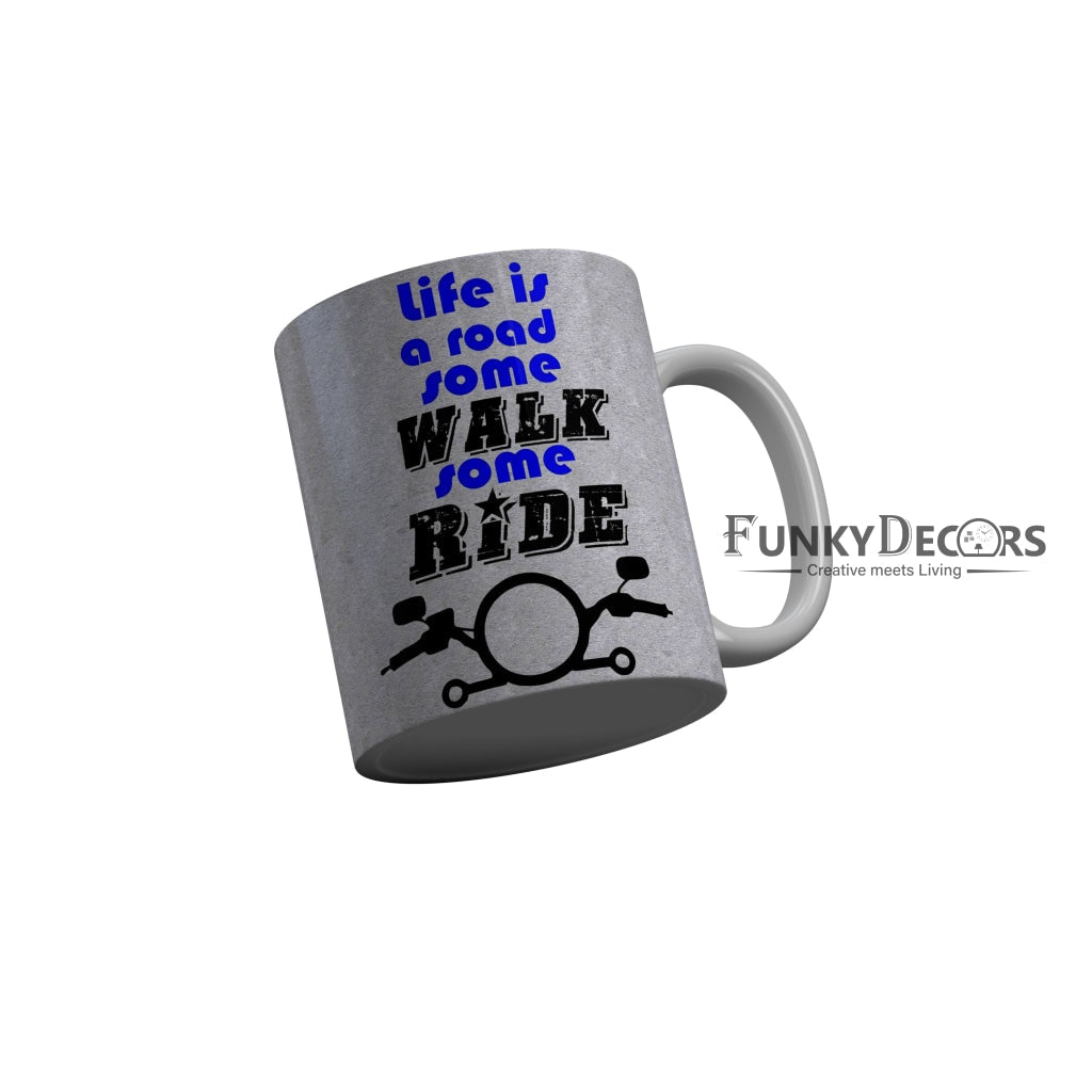 FunkyDecors Life Is A Road Some Walk Some Ride Grey Funny Quotes Ceramic Coffee Mug, 350 ml