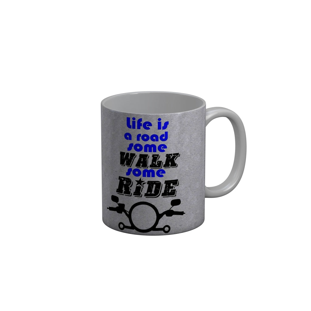 FunkyDecors Life Is A Road Some Walk Some Ride Grey Funny Quotes Ceramic Coffee Mug, 350 ml