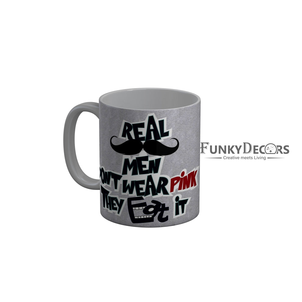 FunkyDecors Real Men Dont Wear Pink They Eat It Grey Quotes Ceramic Coffee Mug, 350 ml
