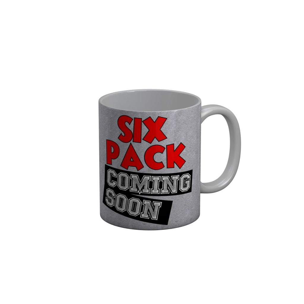 FunkyDecors Six Pack Coming Soon Gray Funny Quotes Ceramic Coffee Mug, 350 ml