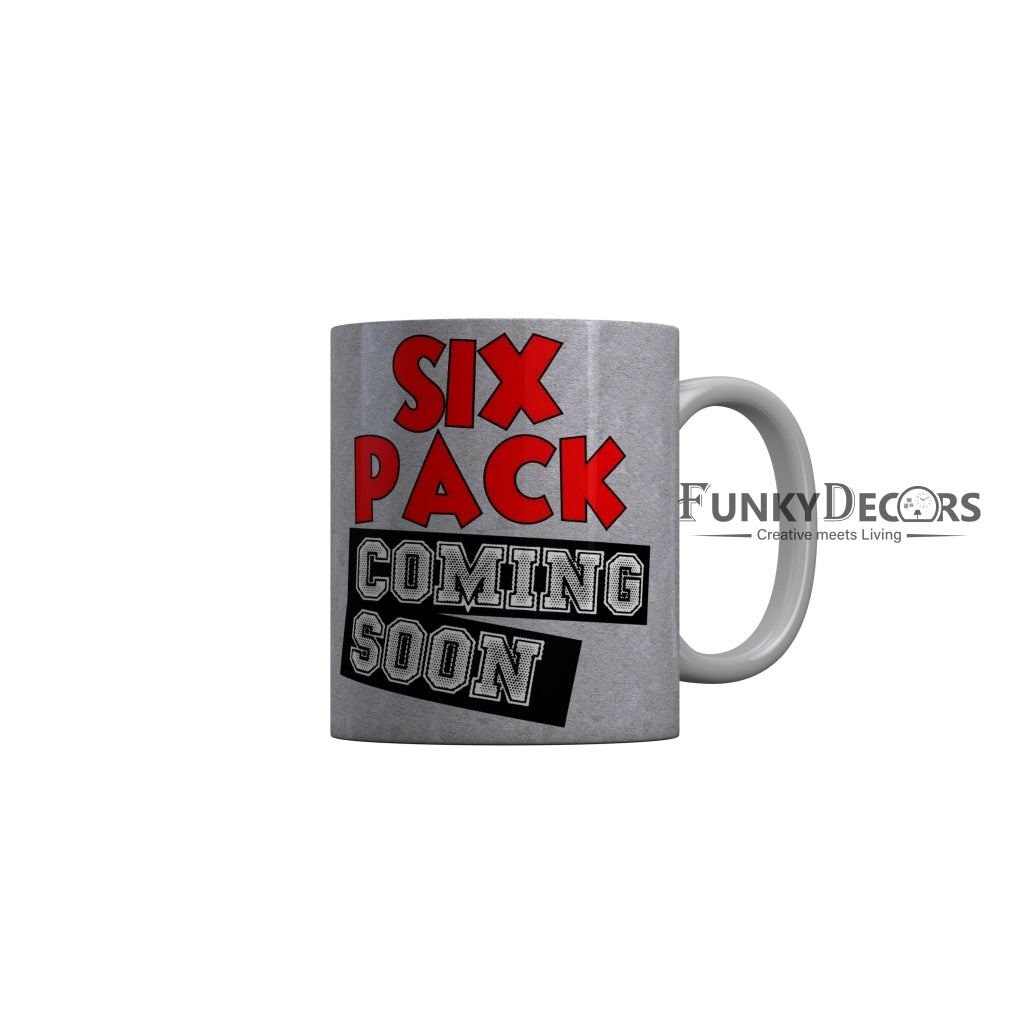FunkyDecors Six Pack Coming Soon Gray Funny Quotes Ceramic Coffee Mug, 350 ml