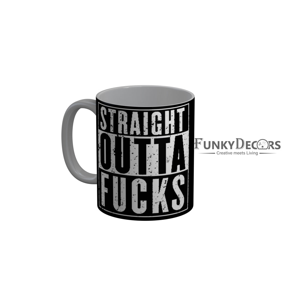 FunkyDecors Straight Outta Fucks Black Quotes Ceramic Coffee Mug, 350 ml