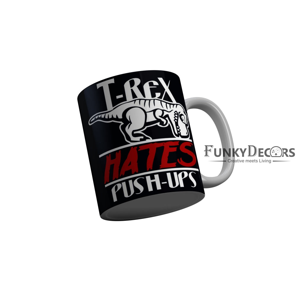 FunkyDecors T-Rex Hates Push-Ups Black Funny Quotes Ceramic Coffee Mug, 350 ml