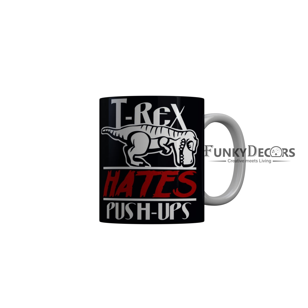 FunkyDecors T-Rex Hates Push-Ups Black Funny Quotes Ceramic Coffee Mug, 350 ml