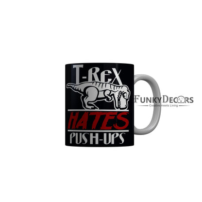 FunkyDecors T-Rex Hates Push-Ups Black Funny Quotes Ceramic Coffee Mug, 350 ml