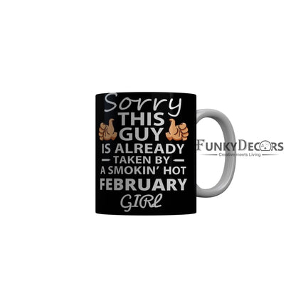 FunkyDecors Taken By A Smokin Hot February Girl Black Birthday Quotes Ceramic Coffee Mug, 350 ml