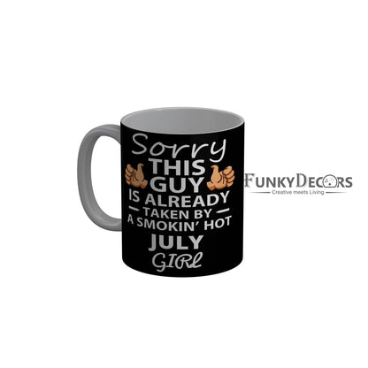 FunkyDecors Taken By A Smokin Hot July Girl Black Birthday Quotes Ceramic Coffee Mug, 350 ml