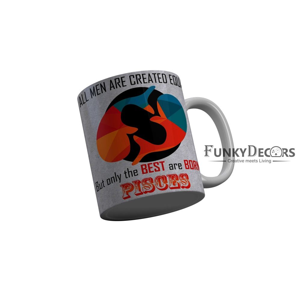 FunkyDecors The Best Are Born As Pisces Grey Funny Quotes Ceramic Coffee Mug, 350 ml