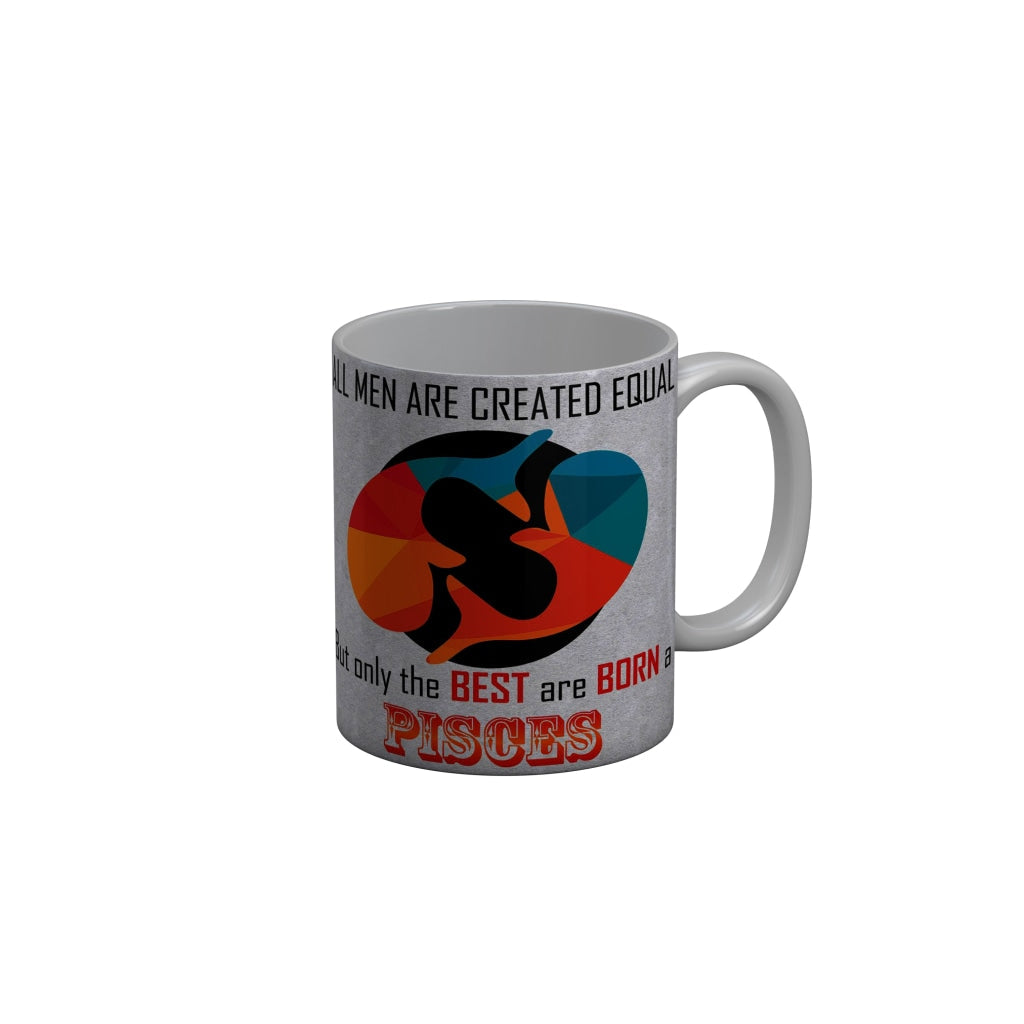 FunkyDecors The Best Are Born As Pisces Grey Funny Quotes Ceramic Coffee Mug, 350 ml