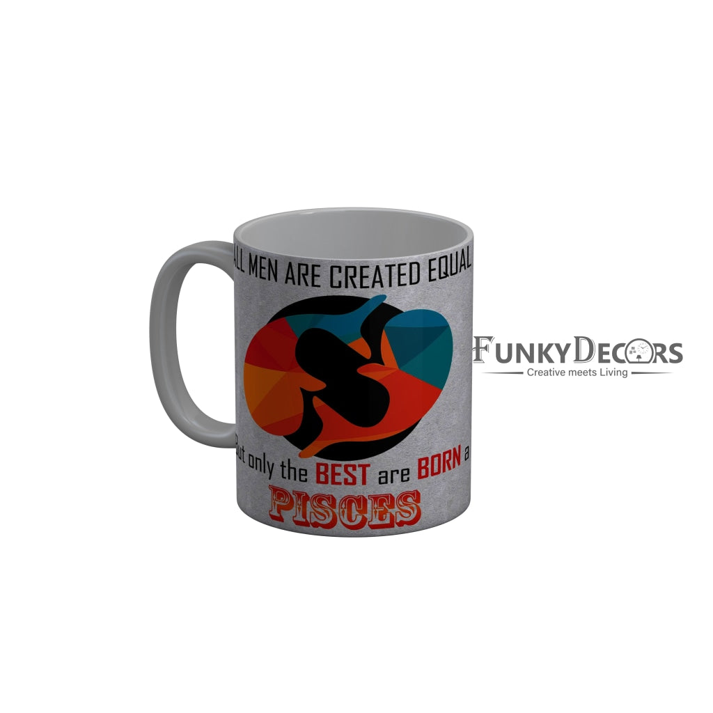 FunkyDecors The Best Are Born As Pisces Grey Funny Quotes Ceramic Coffee Mug, 350 ml