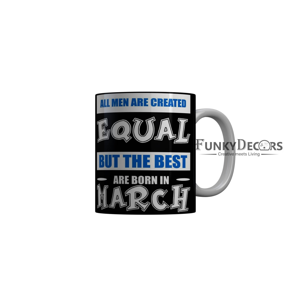 FunkyDecors The Best Are Born In March Black Funny Quotes Ceramic Coffee Mug, 350 ml