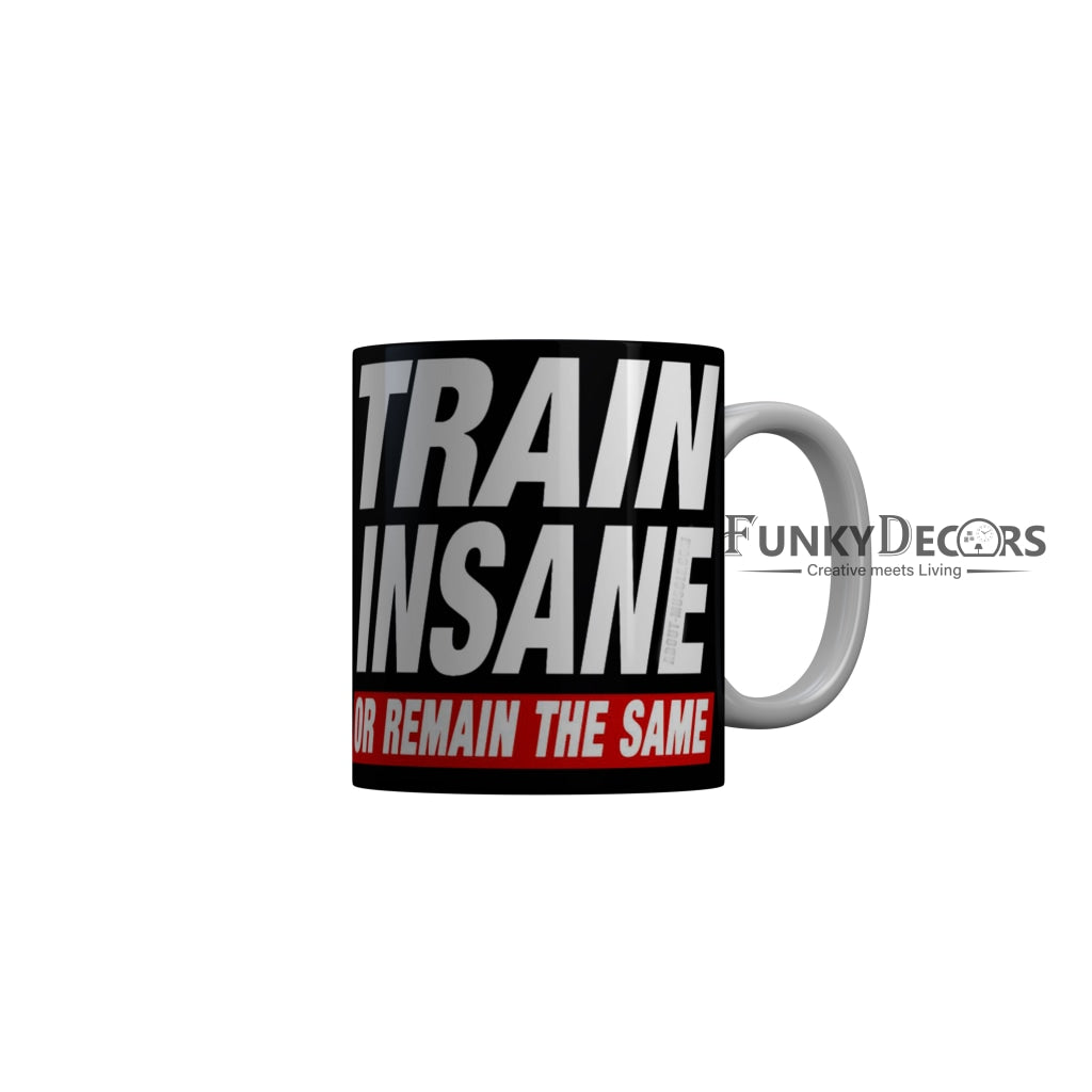 FunkyDecors Train Insane Or Remain The Same Black Funny Quotes Ceramic Coffee Mug, 350 ml