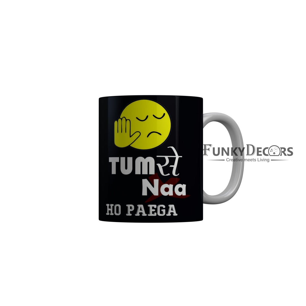 FunkyDecors Tum Se Naa Ho Payga Black Funny Quotes Ceramic Coffee Mug, 350 ml